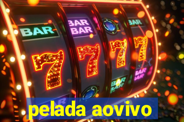 pelada aovivo