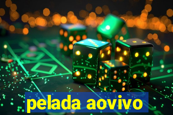 pelada aovivo