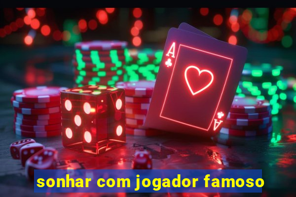 sonhar com jogador famoso