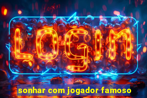 sonhar com jogador famoso