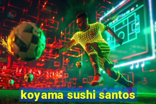 koyama sushi santos