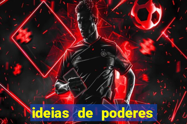 ideias de poderes para personagens
