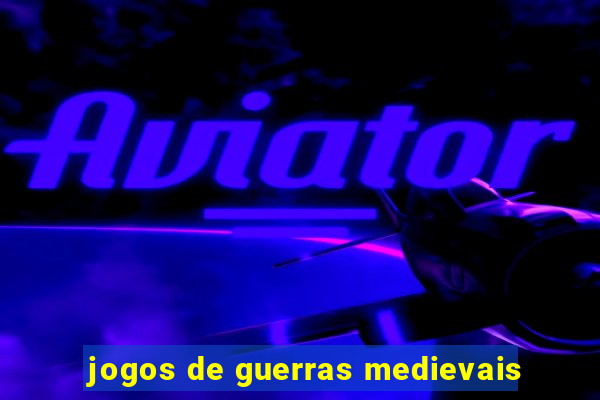 jogos de guerras medievais