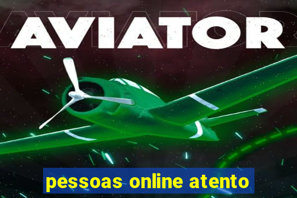 pessoas online atento