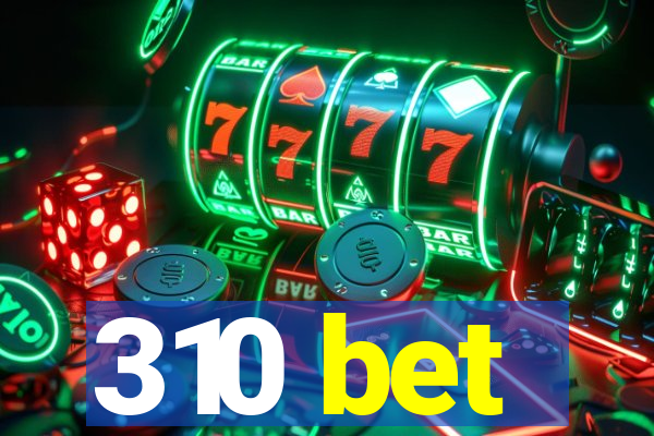 310 bet