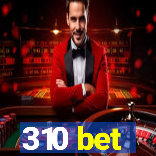 310 bet