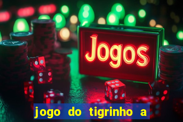jogo do tigrinho a partir de r$ 1