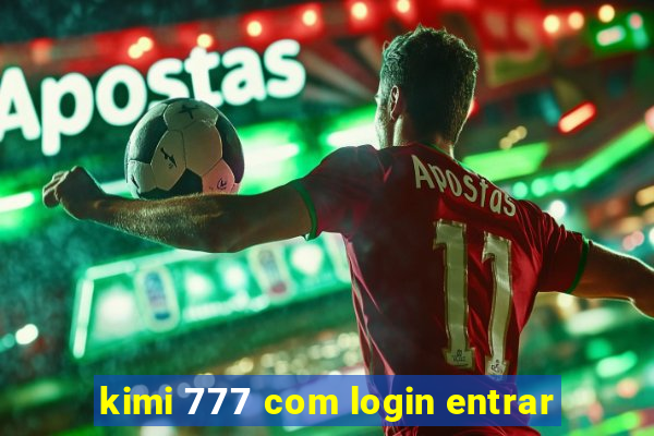 kimi 777 com login entrar