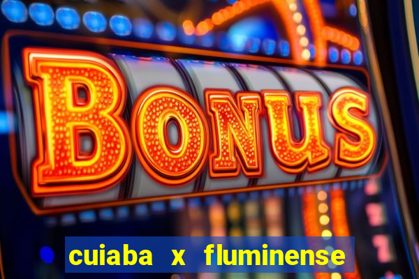 cuiaba x fluminense ao vivo