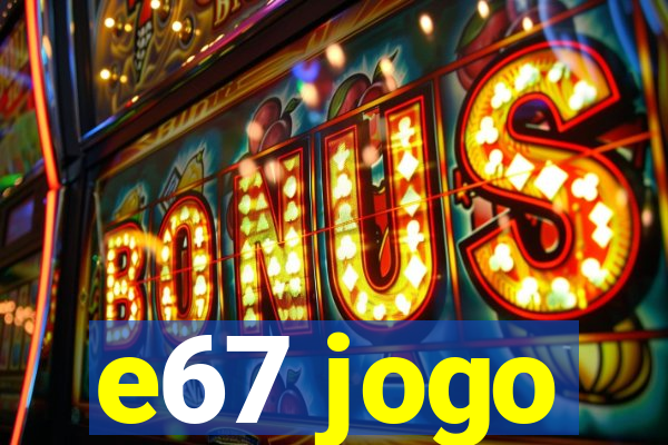 e67 jogo