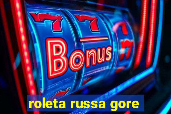 roleta russa gore