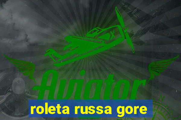 roleta russa gore