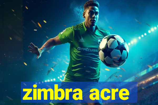 zimbra acre