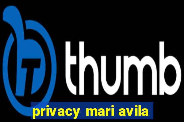privacy mari avila