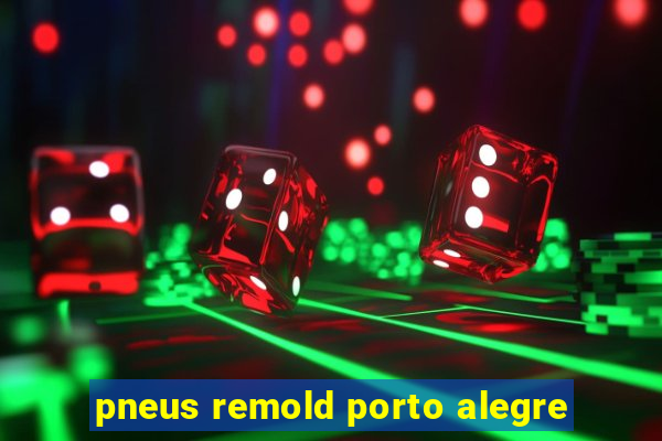 pneus remold porto alegre