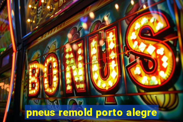pneus remold porto alegre