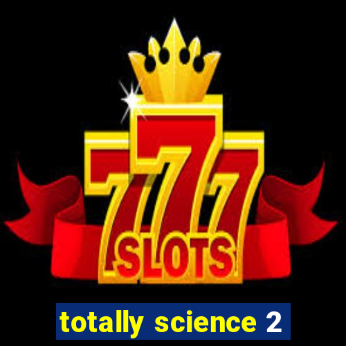 totally science 2