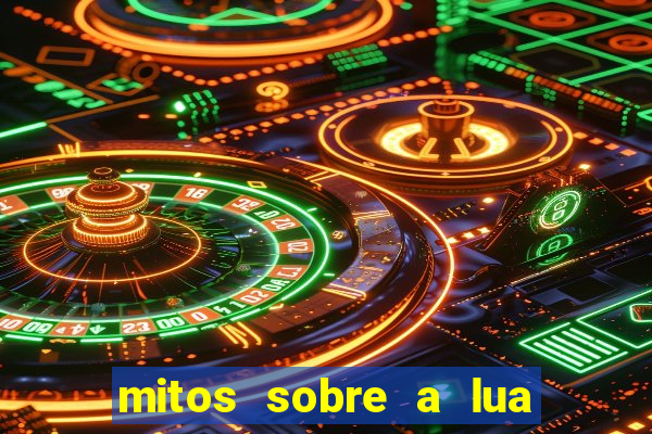 mitos sobre a lua nova mitos sobre a lua minguante