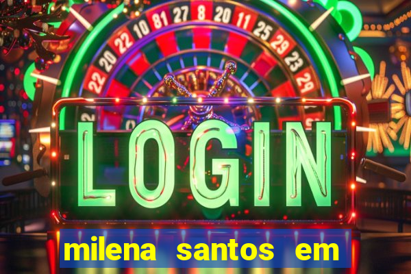 milena santos em vizinhas gostosas