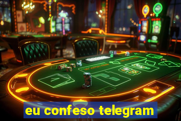 eu confeso telegram