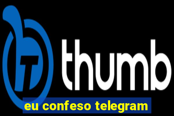 eu confeso telegram