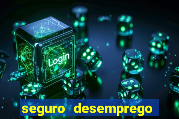seguro desemprego cai que horas