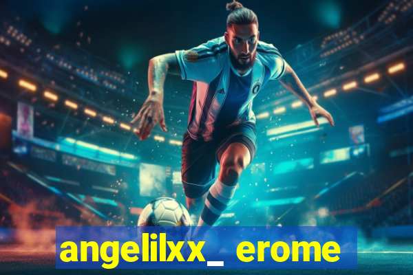 angelilxx_ erome