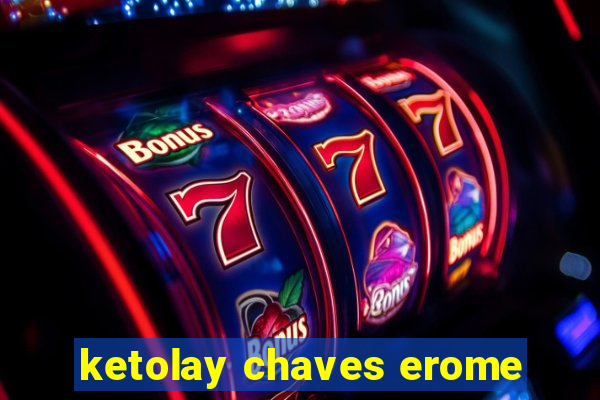 ketolay chaves erome