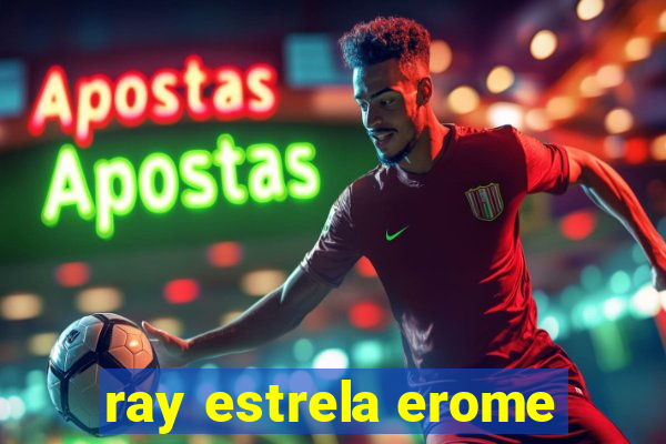 ray estrela erome