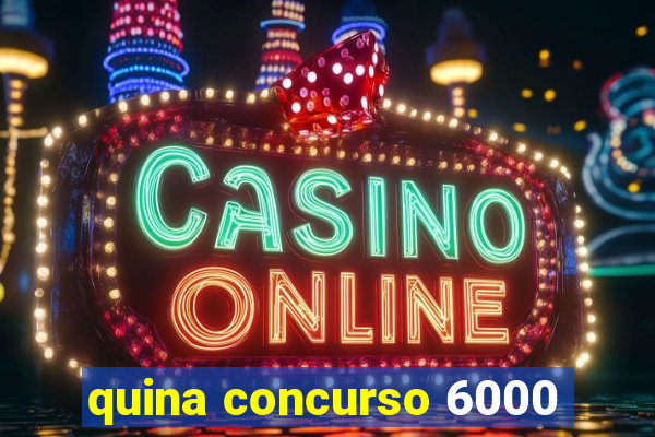 quina concurso 6000