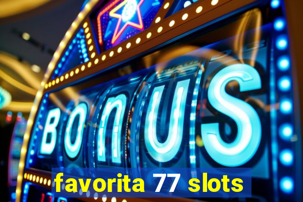favorita 77 slots