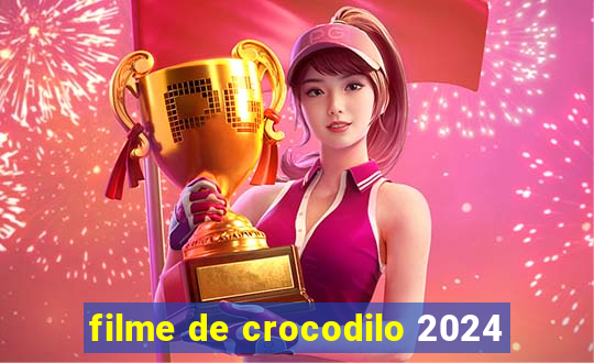 filme de crocodilo 2024