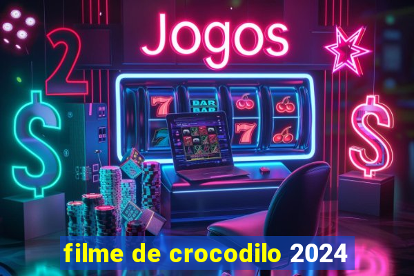filme de crocodilo 2024
