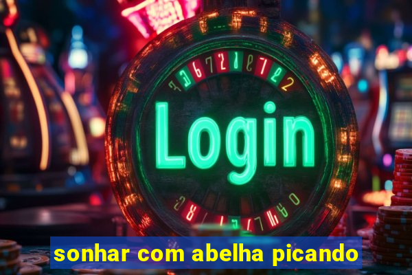 sonhar com abelha picando