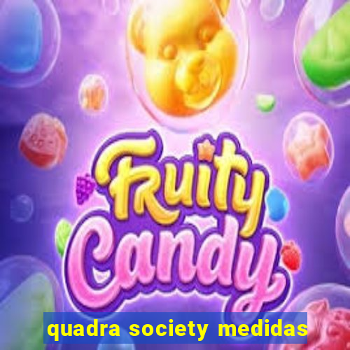 quadra society medidas