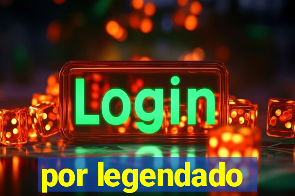 por legendado