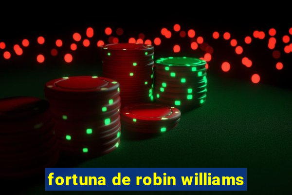 fortuna de robin williams