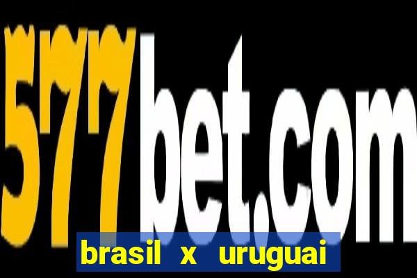 brasil x uruguai ao vivo multicanais