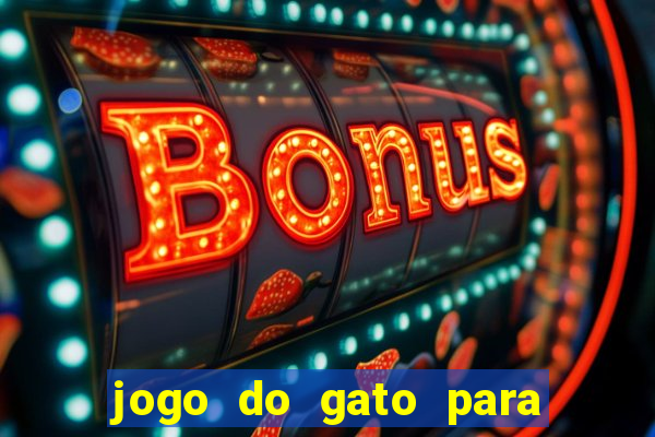 jogo do gato para ganhar dinheiro