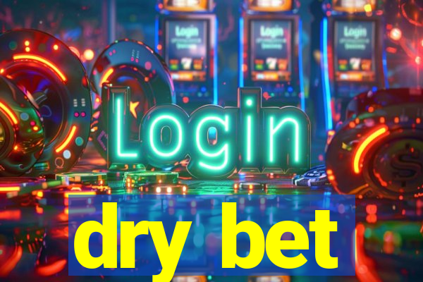 dry bet