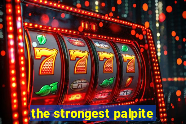 the strongest palpite