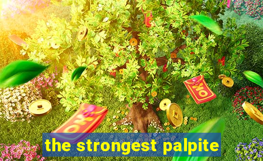 the strongest palpite