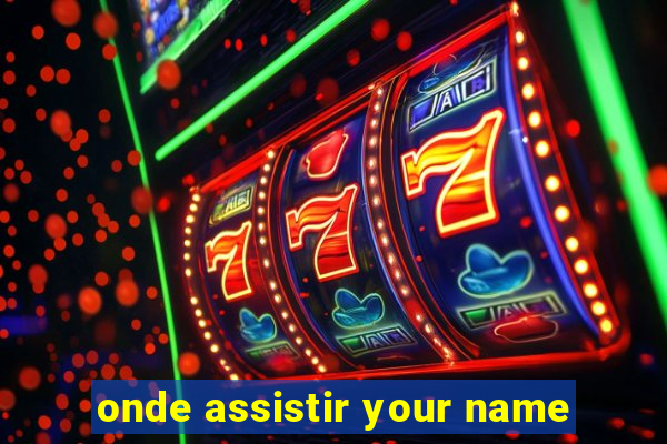 onde assistir your name