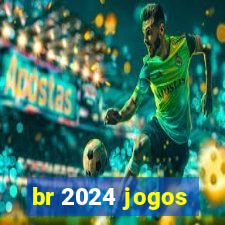 br 2024 jogos
