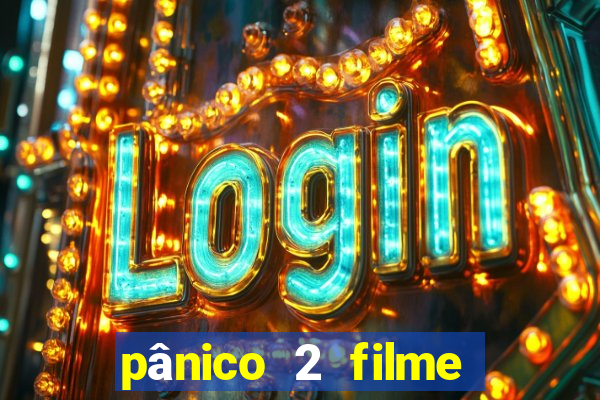 pânico 2 filme completo dublado mega filmes
