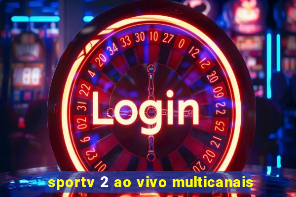 sportv 2 ao vivo multicanais