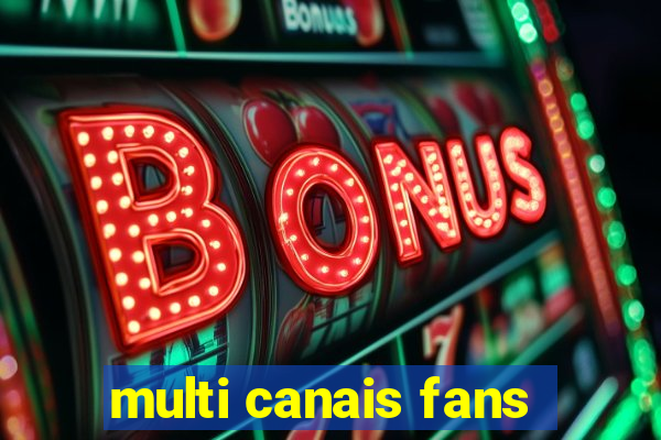 multi canais fans