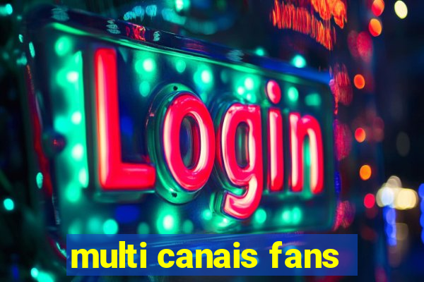 multi canais fans