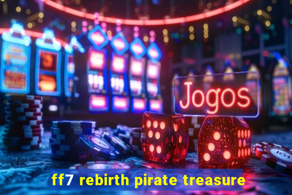 ff7 rebirth pirate treasure