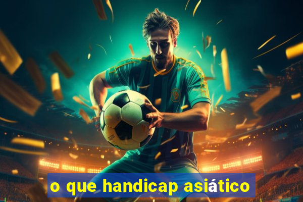 o que handicap asiático